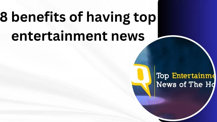 8 benefits of having top entertainment news