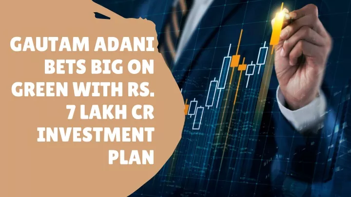 gautam adani bets big on green with rs 7 lakh