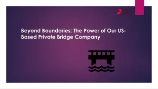 Beyond Boundaries The Power of Our US-Based Private Bridge Company