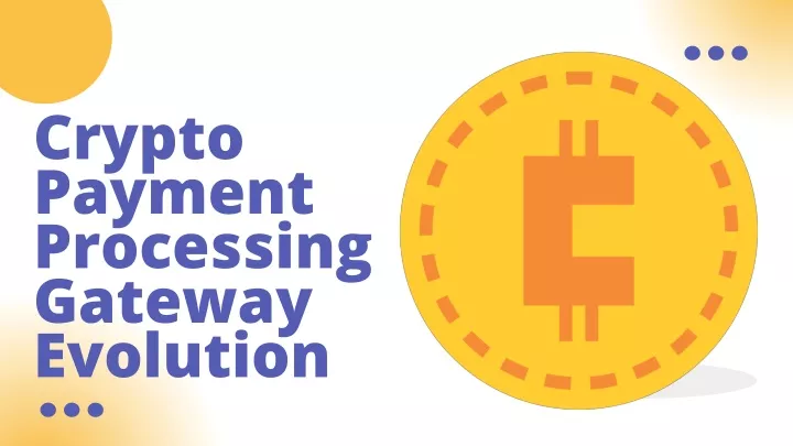 crypto payment processing gateway evolution