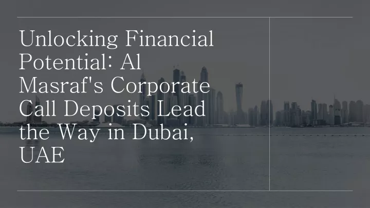 unlocking financial potential al masraf s corporate call deposits lead the way in dubai uae