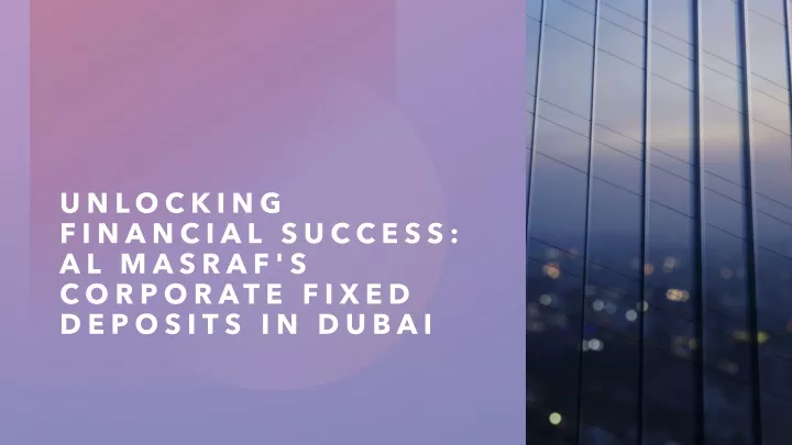 unlocking financial success al masraf s corporate fixed deposits in dubai