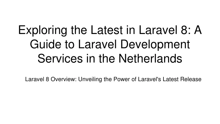 exploring the latest in laravel 8 a guide to laravel development services in the netherlands