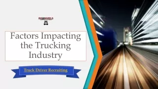 Truck Driver Recruiting - Factors Impacting the Trucking Industry
