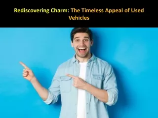 Rediscovering Charm - The Timeless Appeal of Used Vehicles