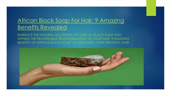 african black soap for hair 9 amazing benefits