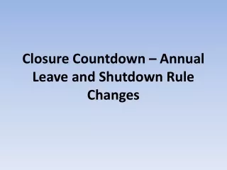Closure Countdown – Annual Leave and Shutdown Rule Changes