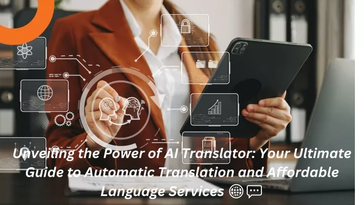 unveiling the power of ai translator your