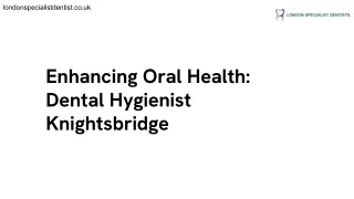 Enhancing Oral Health_ Dental Hygienist Knightsbridge