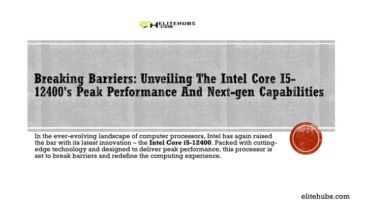 breaking barriers unveiling the intel core i5 12400 s peak performance and next gen capabilities