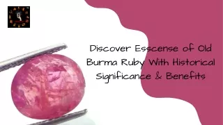 Discover Esscense of Old Burma Ruby With Historical Significance & Benefits