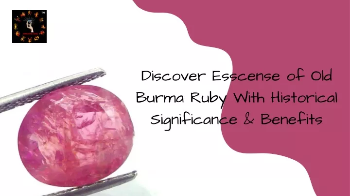 discover esscense of old burma ruby with
