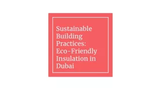 Sustainable Building Practices_ Eco-Friendly Insulation in Dubai