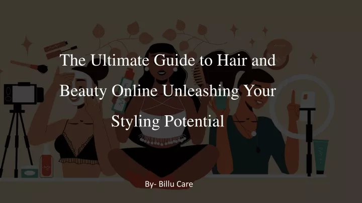 the ultimate guide to hair and beauty online unleashing your styling potential