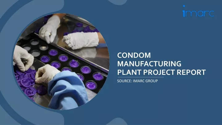 condom manufacturing plant project report