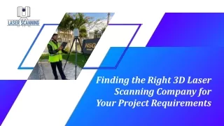 Finding the Right 3D Laser Scanning Company for Your Project Requirements