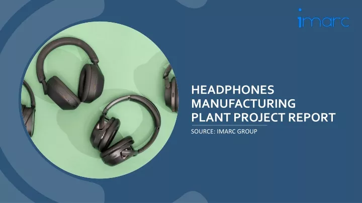 headphones manufacturing plant project report