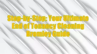 Step-by-Step Your Ultimate End of Tenancy Cleaning Bromley Guide