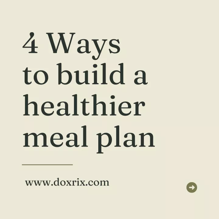 4 ways to build a healthier meal plan