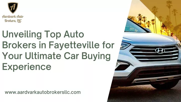 PPT - Unveiling Top Auto Brokers in Fayetteville for Your Ultimate Car