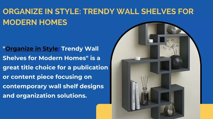 organize in style trendy wall shelves for modern