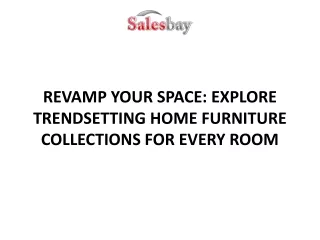 REVAMP YOUR SPACE: EXPLORE TRENDSETTING HOME FURNITURE COLLECTIONS FOR EVERY ROO