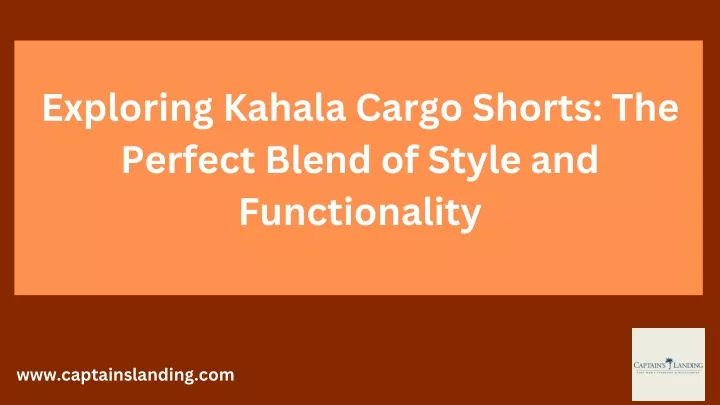 exploring kahala cargo shorts the perfect blend