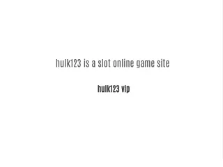 hulk123 is a slot online game site