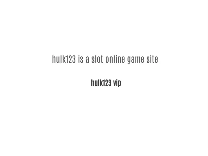 hulk123 is a slot online game site