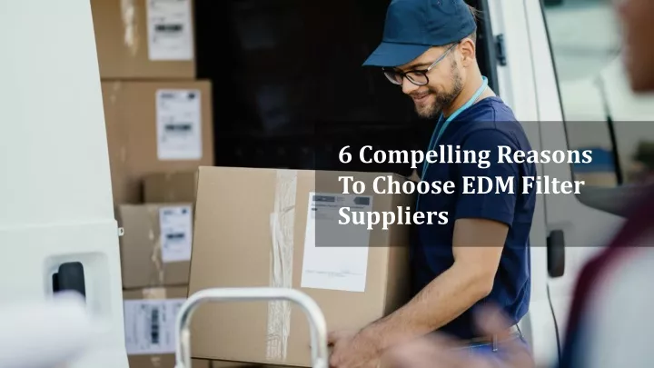 6 compelling reasons to choose edm filter