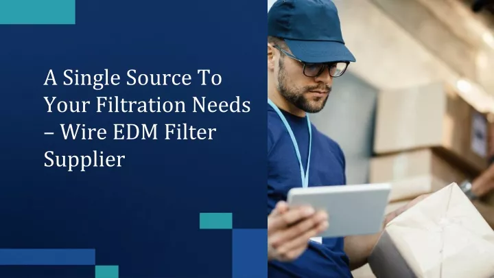 a single source to your filtration needs wire edm filter supplier