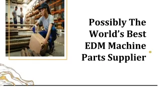 Possibly The World’s Best EDM Machine Parts Supplier