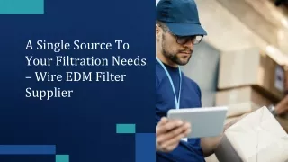 A Single Source To Your Filtration Needs – Wire EDM Filter Supplier