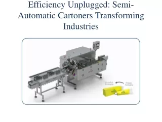 Efficiency Unplugged: Semi-Automatic Cartoners Transforming Industries