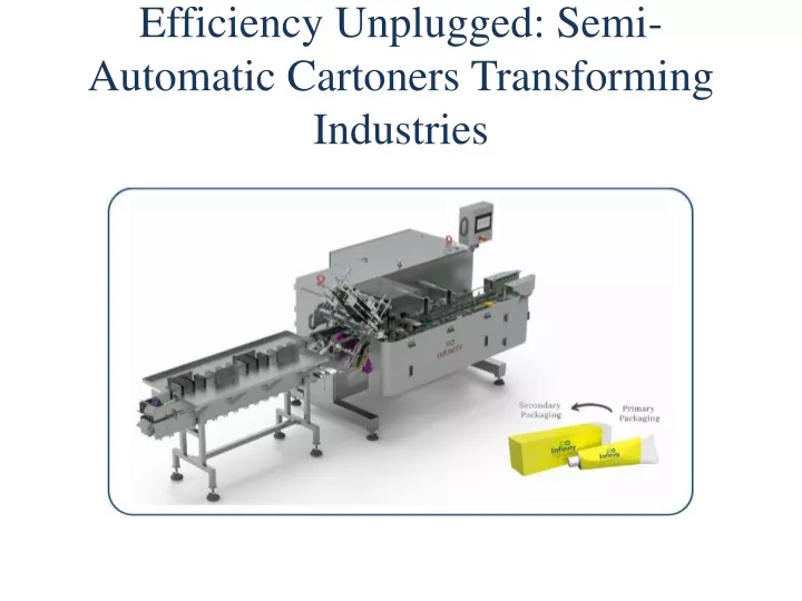efficiency unplugged semi automatic cartoners transforming industries