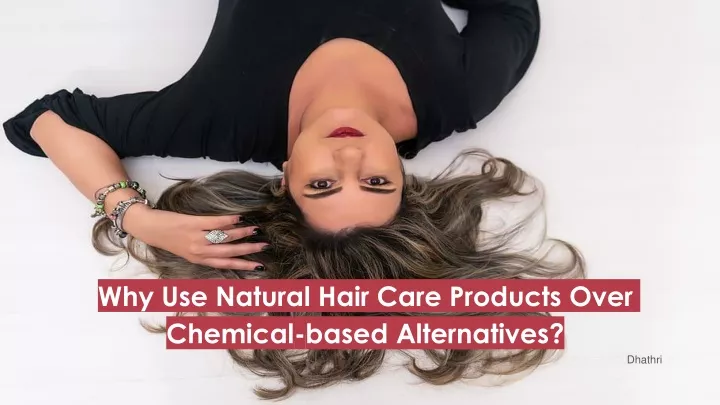why use natural hair care products over chemical based alternatives