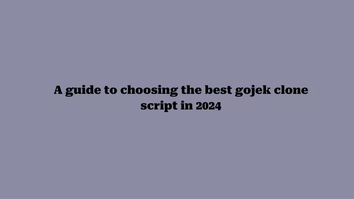 a guide to choosing the best gojek clone script in 2024