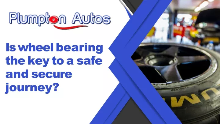 is wheel bearing the key to a safe and secure