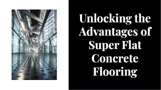Unveiling the Benefits of Super Flat Concrete Flooring