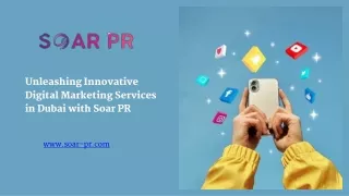 Unleashing Innovative Digital Marketing Services in Dubai with Soar PR