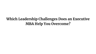 Which Leadership Challenges Does an Executive MBA Help You Overcome?