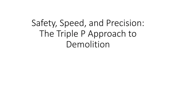 safety speed and precision the triple p approach to demolition