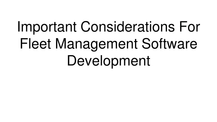 important considerations for fleet management software development