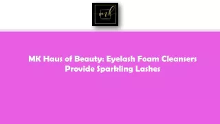 MK Haus of Beauty - Eyelash Foam Cleansers Provide Sparkling Lashes