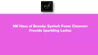 mk haus of beauty eyelash foam cleansers provide