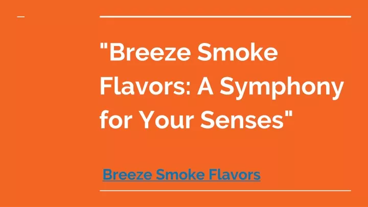 breeze smoke flavors a symphony for your senses