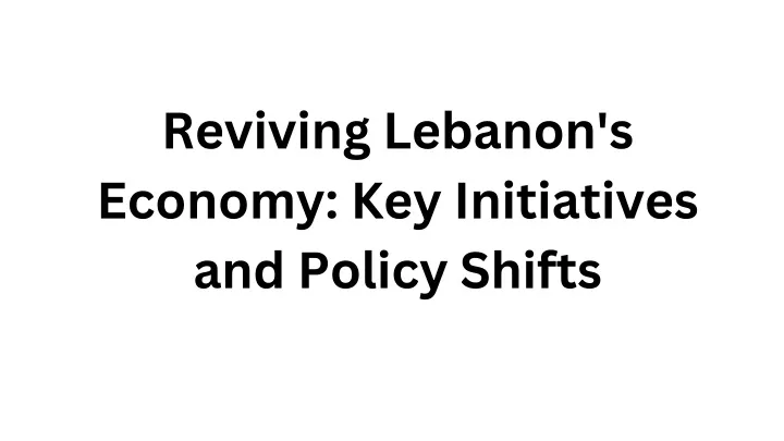 reviving lebanon s economy key initiatives