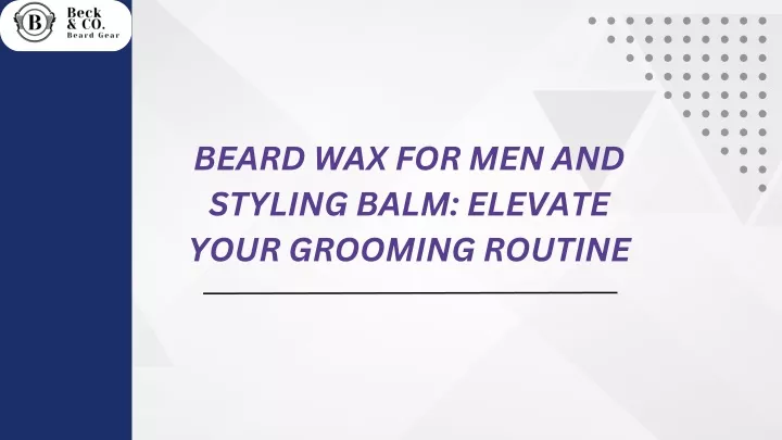 beard wax for men and styling balm elevate your