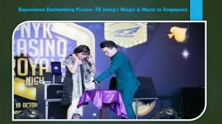 Experience Enchanting Fusion TK Jiang's Magic & Music in Singapore