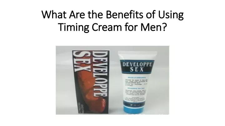 what are the benefits of using timing cream for men